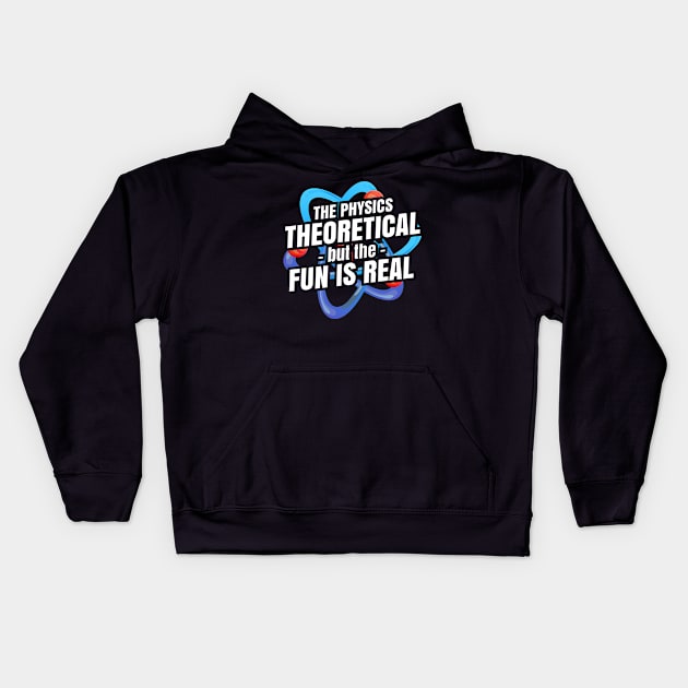 The physics is theoretical but the fun is real Kids Hoodie by Seaside Designs